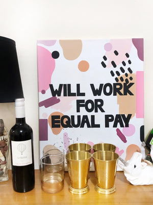 The “Will Work For Equal Pay” art print is a statement piece around equal rights in the workplace for women. It is a proven fact that women are paid significantly less than men for the same responsibilities. The facts speak for themselves. Let’s close the gender pay gap together! Prints available in 8"x10" or 11"x14"