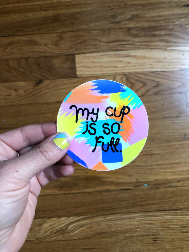
                
                    Load image into Gallery viewer, The “My Cup Is So Full” sticker is your daily reminder to look on the bright side and that your glass is always half full (if you choose for it to be!). Stick this bad boy on your water bottle, laptop, cooler, or notebook and slay that day, girl!
                
            