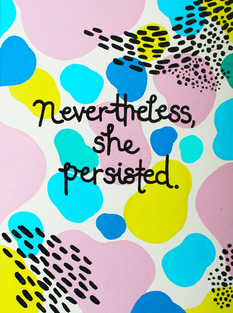 The “Nevertheless She Persisted” print is your daily reminder that you’re a bad ass. No matter what obstacles are in put in front of you, know that you’ll crush through it because you’re worth it. Slay that day, girl!