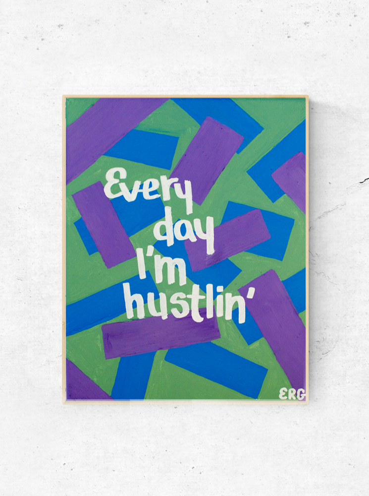 Every Day I'm Hustlin' Print