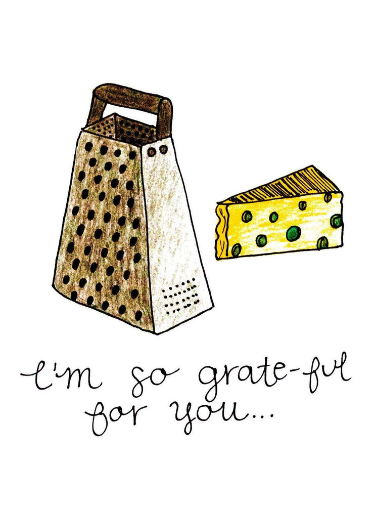 My “Grateful For You” greeting card is a punny handmade + hand-illustrated design meant to bring a smile to your recipient's face. This illustration shows a cheese grater and swiss cheese.