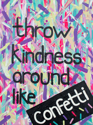 The “Throw Kindness Like Confetti” art print reminds us that the power of kindness should be celebrated. Be kind to your friends, your neighbors and, most importantly, to yourself. Prints available in 8"x10" or 11"x14".